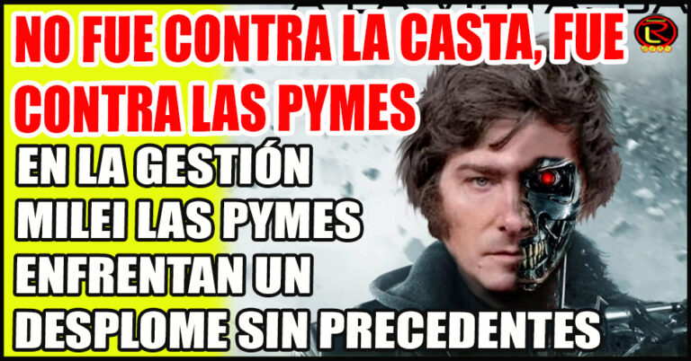 La destrucción del sueño emprendedor: el colapso de las PYMES bajo el gobierno de Milei