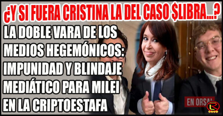 Los mismos medios que hubiesen masacrado a Cristina, hoy blindan y protegen a Milei en el caso $LIBRA