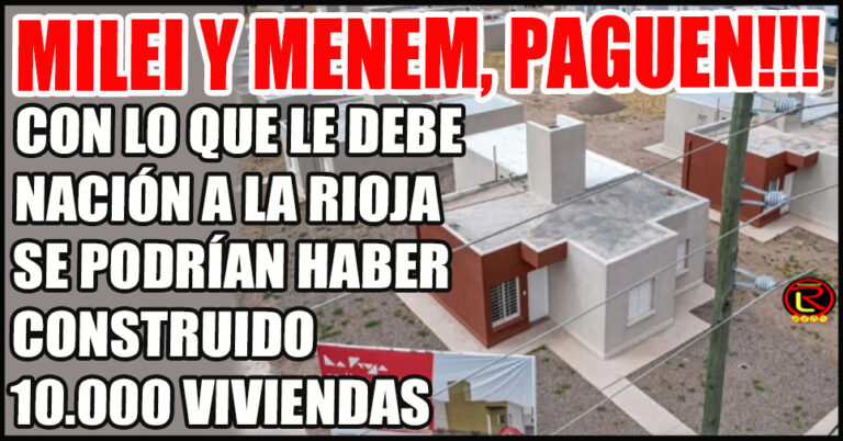 Lo que se podría hacer con 850 millones de dólares que Milei y Menem le deben a La Rioja