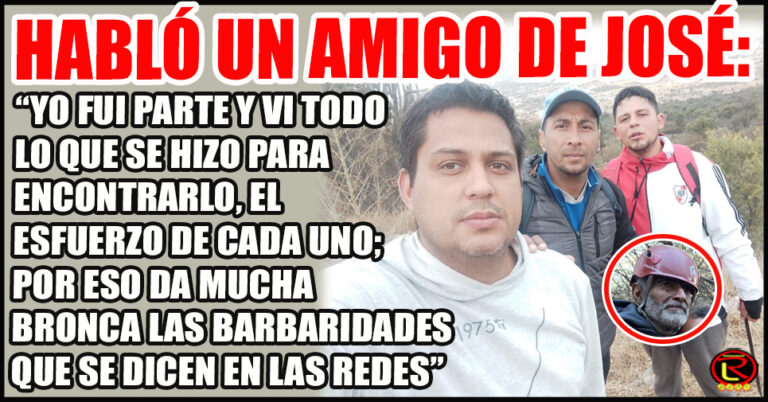 «José es de Fierro, mi amigo es de fierro, yo sabía que iba a aguantar, estaba convencido que lo íbamos a encontrar vivo»