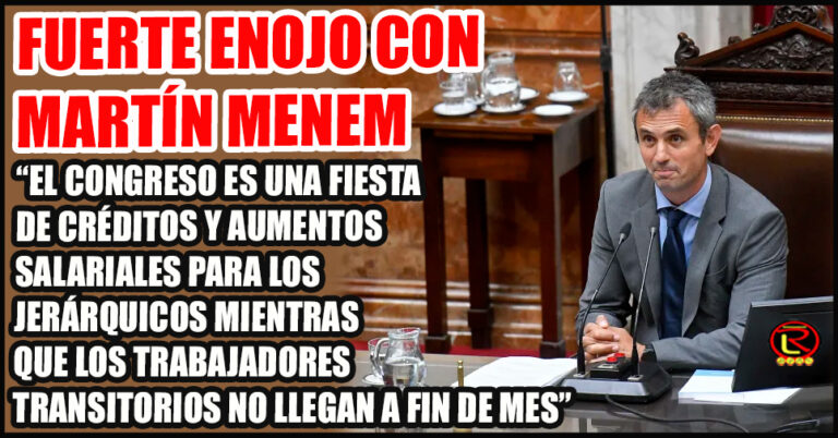 Bronca con Menem en Diputados porque les dio un plus salarial de 20 por ciento a los jerárquicos