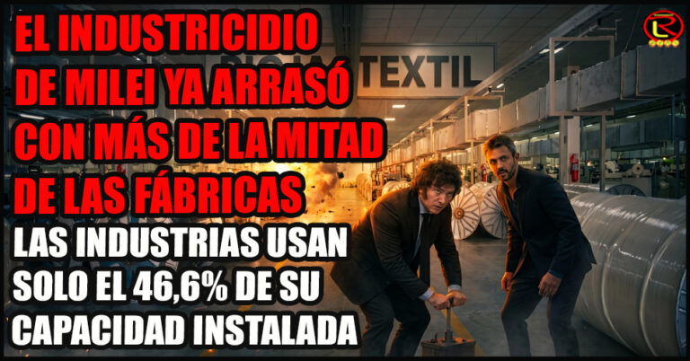El Gobierno Nacional destruye fábricas, destruye el valor agregado, destruye empleos