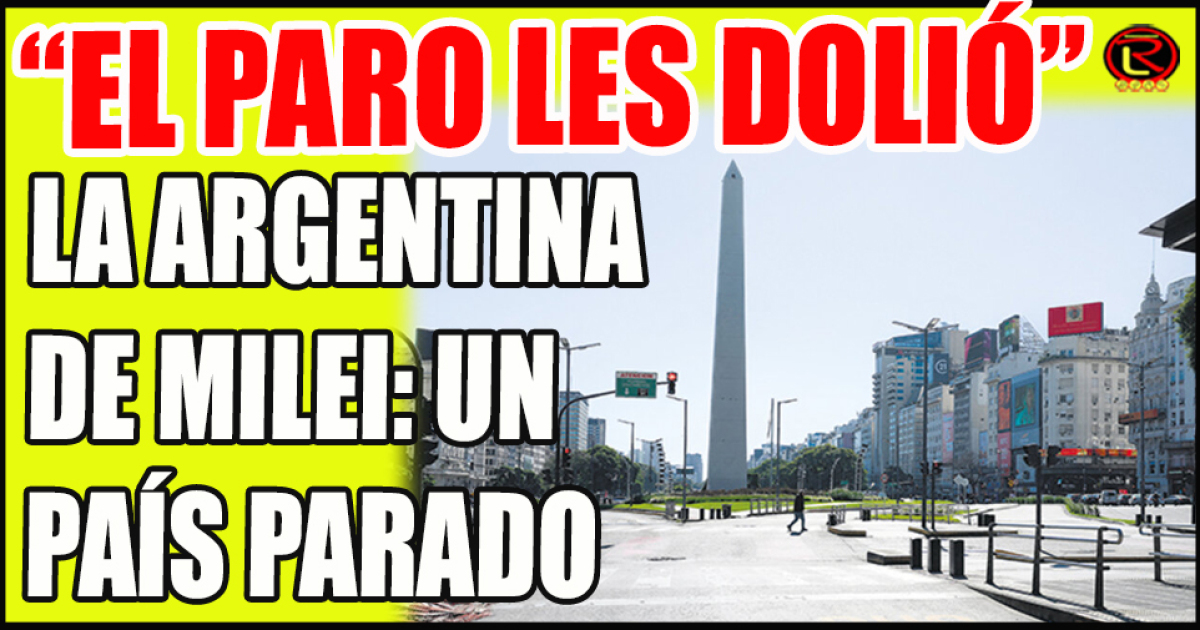 Un paro total y contundente en el país contra el ajuste de Milei ...